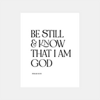"Be Still" Print