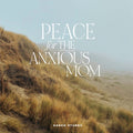 Peace for the Anxious Mom | Digital Study Guide (online access)